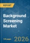 Background Screening - Market Share Analysis, Industry Trends & Statistics, Growth Forecasts (2026-2031) - Product Thumbnail Image