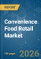 Convenience Food Retail - Market Share Analysis, Industry Trends & Statistics, Growth Forecasts (2026-2031) - Product Thumbnail Image