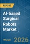 AI-based Surgical Robots - Market Share Analysis, Industry Trends & Statistics, Growth Forecasts (2026-2031) - Product Thumbnail Image