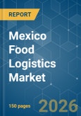 Mexico Food Logistics - Market Share Analysis, Industry Trends & Statistics, Growth Forecasts (2026-2031)- Product Image