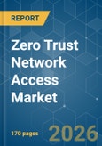 Zero Trust Network Access - Market Share Analysis, Industry Trends & Statistics, Growth Forecasts (2026-2031)- Product Image