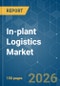 In-plant Logistics - Market Share Analysis, Industry Trends & Statistics, Growth Forecasts (2026-2031) - Product Thumbnail Image