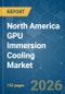 North America GPU Immersion Cooling - Market Share Analysis, Industry Trends & Statistics, Growth Forecasts (2026-2031) - Product Thumbnail Image