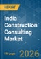 India Construction Consulting - Market Share Analysis, Industry Trends & Statistics, Growth Forecasts (2026-2031) - Product Thumbnail Image