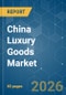 China Luxury Goods - Market Share Analysis, Industry Trends & Statistics, Growth Forecasts (2026-2031) - Product Thumbnail Image
