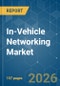 In-Vehicle Networking - Market Share Analysis, Industry Trends & Statistics, Growth Forecasts (2026-2031) - Product Thumbnail Image