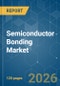 Semiconductor Bonding - Market Share Analysis, Industry Trends & Statistics, Growth Forecasts (2026-2031) - Product Thumbnail Image