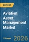Aviation Asset Management - Market Share Analysis, Industry Trends & Statistics, Growth Forecasts (2026-2031) - Product Thumbnail Image