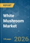 White Mushroom - Market Share Analysis, Industry Trends & Statistics, Growth Forecasts (2026-2031) - Product Thumbnail Image