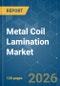 Metal Coil Lamination - Market Share Analysis, Industry Trends & Statistics, Growth Forecasts (2026-2031) - Product Thumbnail Image