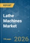 Lathe Machines - Market Share Analysis, Industry Trends & Statistics, Growth Forecasts (2026-2031) - Product Thumbnail Image