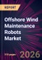 Offshore Wind Maintenance Robots Market 2026-2030 - Product Image
