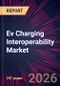 Ev Charging Interoperability Market 2026-2030 - Product Thumbnail Image