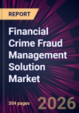 Financial Crime Fraud Management Solution Market 2026-2030- Product Image