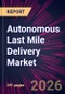 Autonomous Last Mile Delivery Market 2026-2030 - Product Thumbnail Image