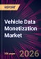 Vehicle Data Monetization Market 2026-2030 - Product Thumbnail Image