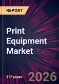 Print Equipment Market 2026-2030- Product Image