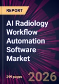 AI Radiology Workflow Automation Software Market 2026-2030- Product Image