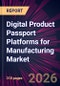 Digital Product Passport Platforms for Manufacturing Market 2026-2030 - Product Thumbnail Image