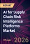 AI for Supply Chain Risk Intelligence Platforms Market 2026-2030 - Product Thumbnail Image