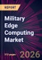 Military Edge Computing Market 2026-2030 - Product Image