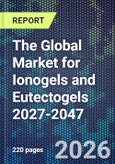 The Global Market for Ionogels and Eutectogels 2027-2047- Product Image