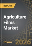 Agriculture Films Market, Till 2035: Distribution by Type of Material, Type of Application, Type of Functionality, Type of Thickness, and Geographical Regions: Industry Trends and Global Forecasts- Product Image