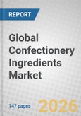 Global Confectionery Ingredients Market- Product Image