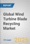 Global Wind Turbine Blade Recycling Market - Product Thumbnail Image