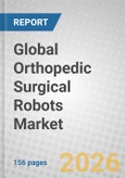 Global Orthopedic Surgical Robots Market- Product Image