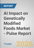 AI Impact on Genetically Modified Foods Market - Pulse Report- Product Image