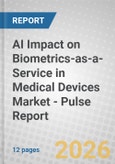 AI Impact on Biometrics-as-a-Service in Medical Devices Market - Pulse Report- Product Image