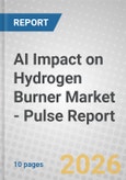 AI Impact on Hydrogen Burner Market - Pulse Report- Product Image