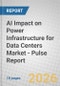 AI Impact on Power Infrastructure for Data Centers Market - Pulse Report - Product Thumbnail Image