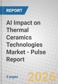 AI Impact on Thermal Ceramics Technologies Market - Pulse Report- Product Image