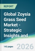 Global Zoysia Grass Seed Market - Strategic Insights and Forecasts (2026-2031)- Product Image