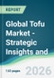 Global Tofu Market - Strategic Insights and Forecasts (2026-2031) - Product Thumbnail Image