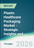Plastic Healthcare Packaging Market - Strategic Insights and Forecasts (2026-2031)- Product Image