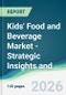 Kids' Food and Beverage Market - Strategic Insights and Forecasts (2026-2031) - Product Thumbnail Image