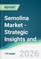Semolina Market - Strategic Insights and Forecasts (2026-2031) - Product Thumbnail Image
