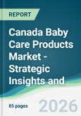 Canada Baby Care Products Market - Strategic Insights and Forecasts (2026-2031)- Product Image