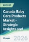 Canada Baby Care Products Market - Strategic Insights and Forecasts (2026-2031) - Product Thumbnail Image