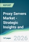 Proxy Servers Market - Strategic Insights and Forecasts (2026-2031) - Product Thumbnail Image