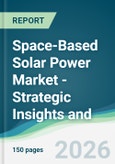 Space-Based Solar Power Market - Strategic Insights and Forecasts (2026-2031)- Product Image
