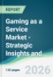 Gaming as a Service Market - Strategic Insights and Forecasts (2026-2031) - Product Thumbnail Image
