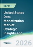 United States Data Monetization Market - Strategic Insights and Forecasts (2026-2031)- Product Image