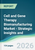 Cell and Gene Therapy Biomanufacturing Market - Strategic Insights and Forecasts (2026-2031)- Product Image