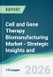 Cell and Gene Therapy Biomanufacturing Market - Strategic Insights and Forecasts (2026-2031) - Product Thumbnail Image