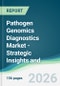 Pathogen Genomics Diagnostics Market - Strategic Insights and Forecasts (2026-2031) - Product Thumbnail Image