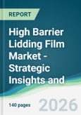 High Barrier Lidding Film Market - Strategic Insights and Forecasts (2026-2031)- Product Image